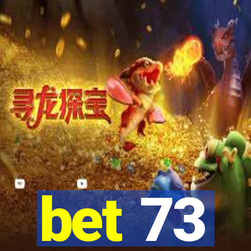 bet 73